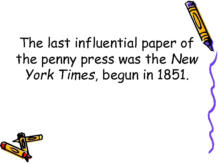 The last influential paper of the penny press was the New York Times, begun