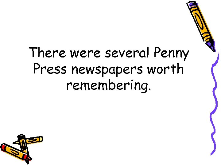 There were several Penny Press newspapers worth remembering. 