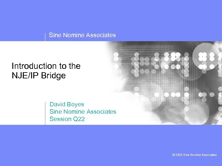 Sine Nomine Associates Introduction to the NJE/IP Bridge David Boyes Sine Nomine Associates Session