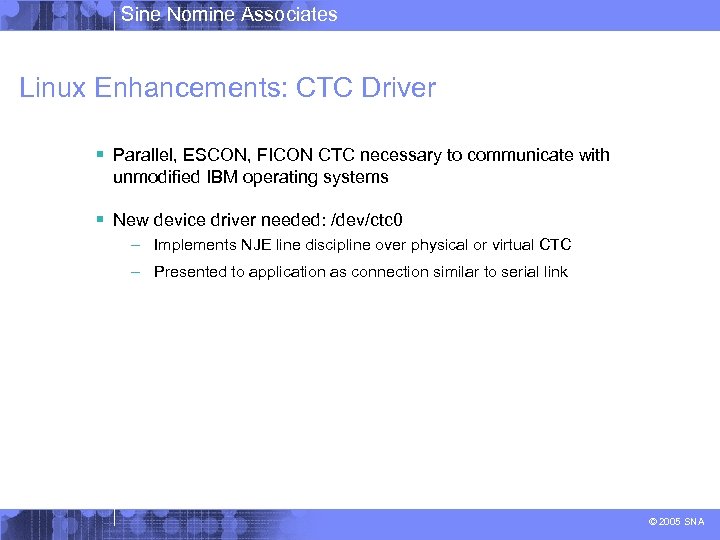 Sine Nomine Associates Linux Enhancements: CTC Driver § Parallel, ESCON, FICON CTC necessary to