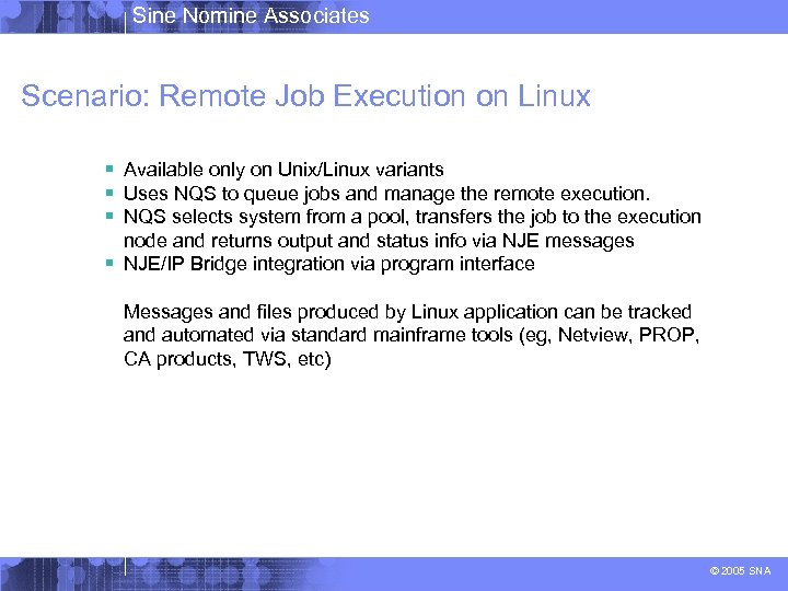 Sine Nomine Associates Scenario: Remote Job Execution on Linux § Available only on Unix/Linux