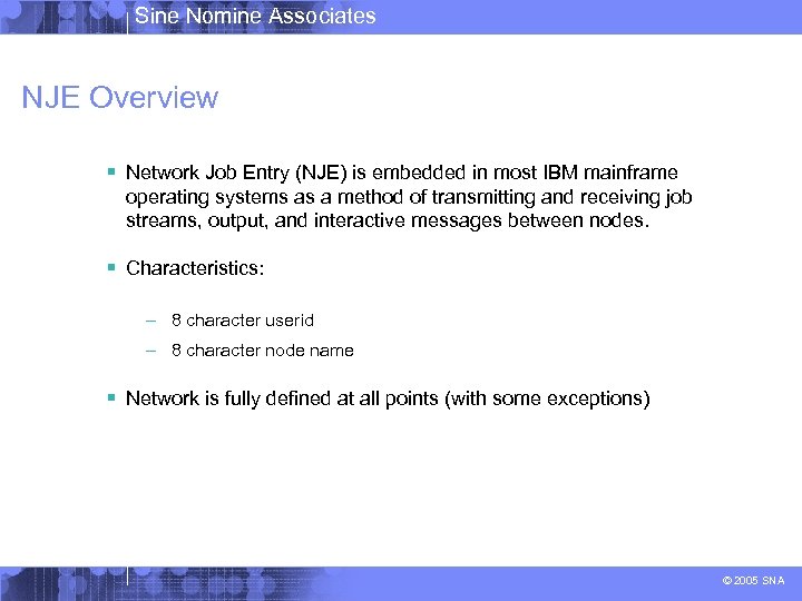 Sine Nomine Associates NJE Overview § Network Job Entry (NJE) is embedded in most