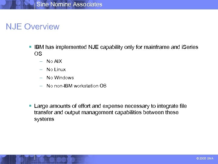 Sine Nomine Associates NJE Overview § IBM has implemented NJE capability only for mainframe