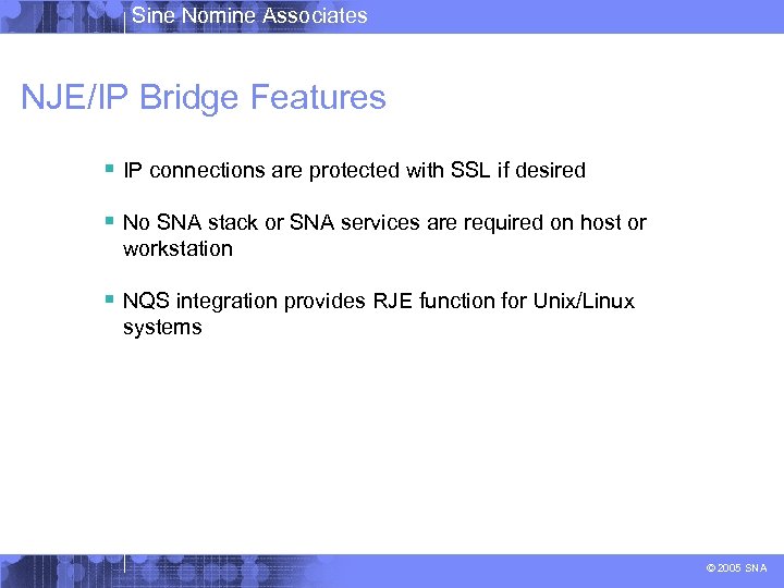 Sine Nomine Associates NJE/IP Bridge Features § IP connections are protected with SSL if