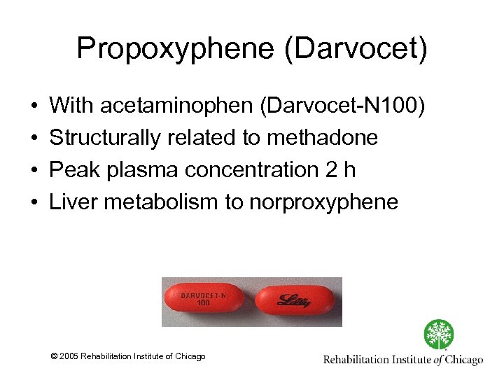Propoxyphene (Darvocet) • • With acetaminophen (Darvocet N 100) Structurally related to methadone Peak
