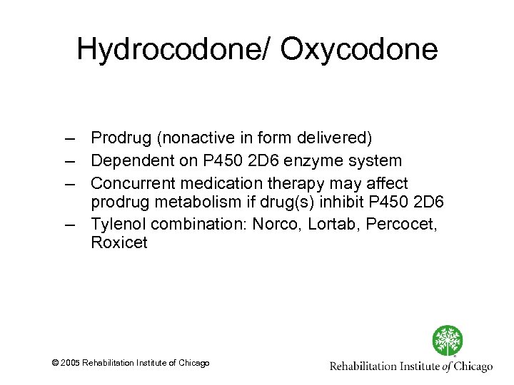 Hydrocodone/ Oxycodone – Prodrug (nonactive in form delivered) – Dependent on P 450 2