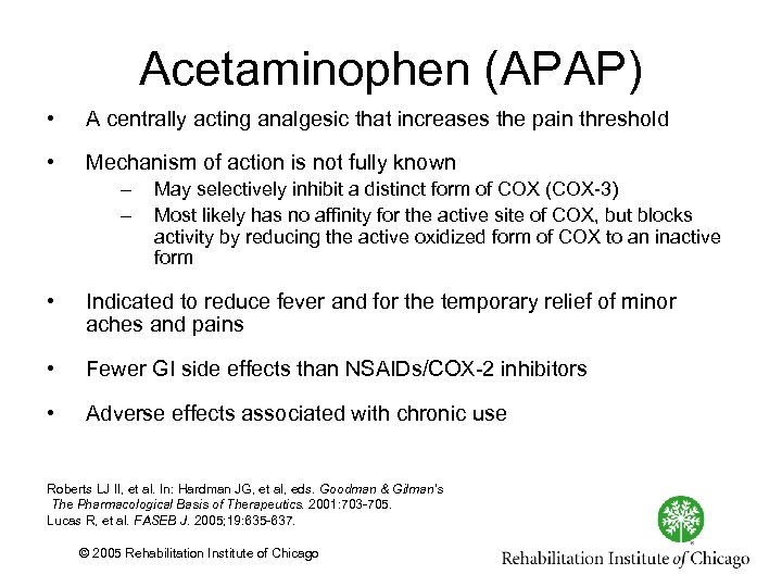 Acetaminophen (APAP) • A centrally acting analgesic that increases the pain threshold • Mechanism