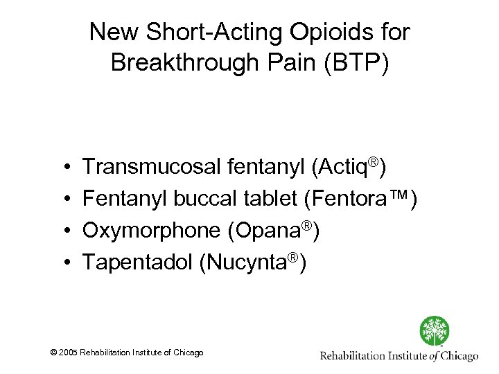 New Short Acting Opioids for Breakthrough Pain (BTP) • • Transmucosal fentanyl (Actiq®) Fentanyl