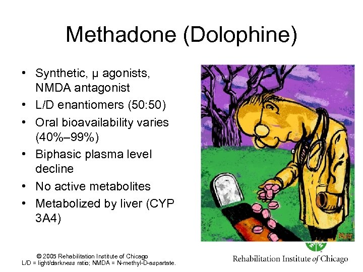 Methadone (Dolophine) • Synthetic, μ agonists, NMDA antagonist • L/D enantiomers (50: 50) •