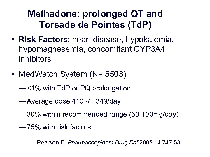 Methadone: prolonged QT and Torsade de Pointes (Td. P) § Risk Factors: heart disease,