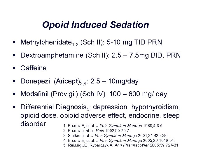 Opoid Induced Sedation § Methylphenidate 1, 2 (Sch II): 5 10 mg TID PRN