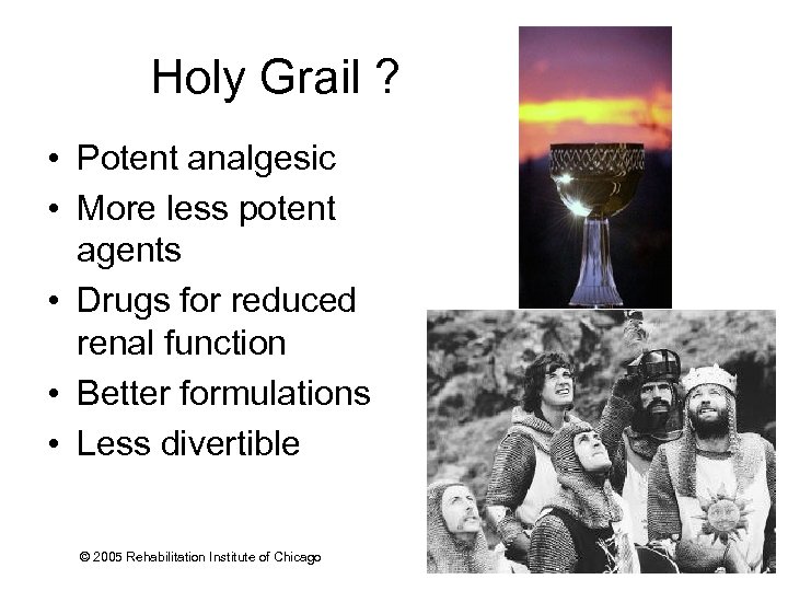Holy Grail ? • Potent analgesic • More less potent agents • Drugs for