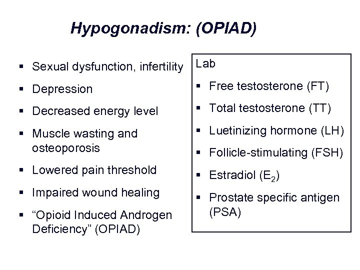 Hypogonadism: (OPIAD) § Sexual dysfunction, infertility Lab § Depression § Free testosterone (FT) §