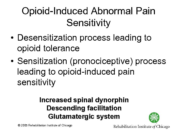 Opioid Induced Abnormal Pain Sensitivity • Desensitization process leading to opioid tolerance • Sensitization