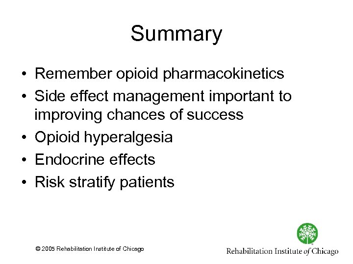 Summary • Remember opioid pharmacokinetics • Side effect management important to improving chances of