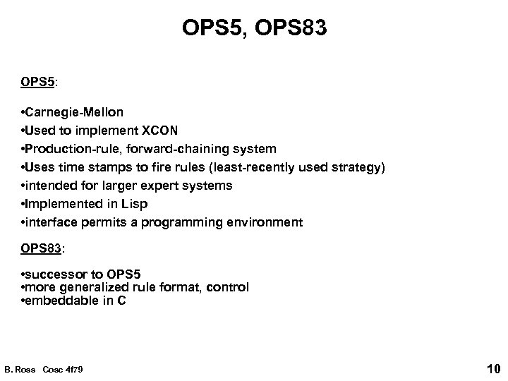 OPS 5, OPS 83 OPS 5: • Carnegie-Mellon • Used to implement XCON •