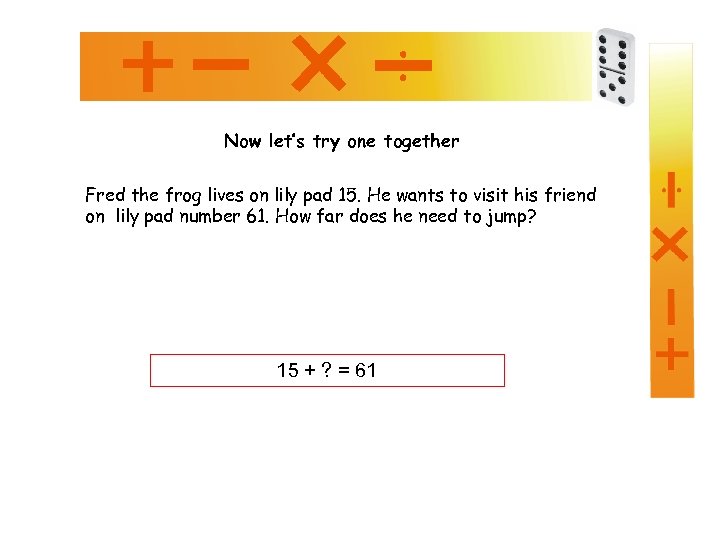 Now let’s try one together Fred the frog lives on lily pad 15. He