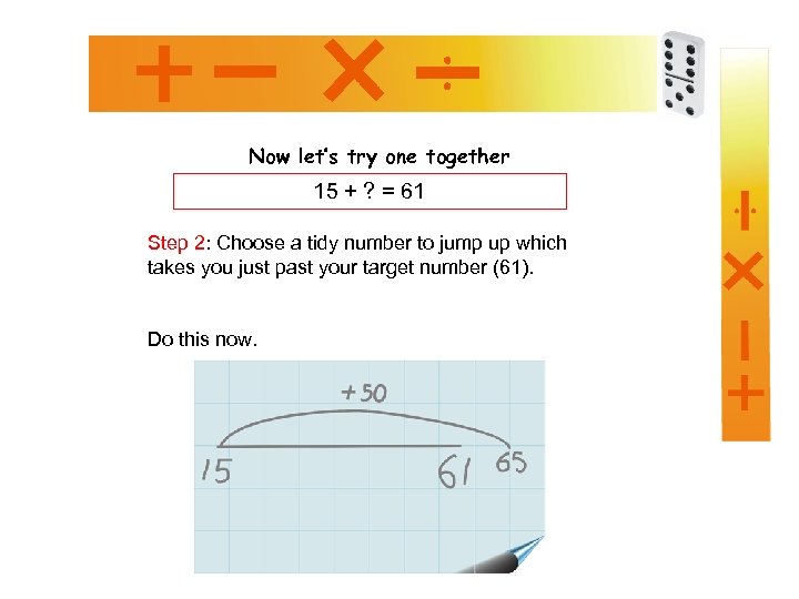 Now let’s try one together 15 + ? = 61 Step 2: Choose a