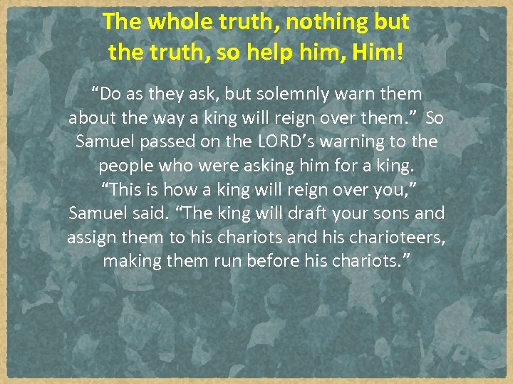 The whole truth, nothing but the truth, so help him, Him! “Do as they