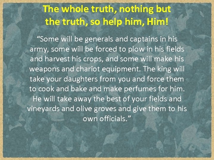 The whole truth, nothing but the truth, so help him, Him! “Some will be