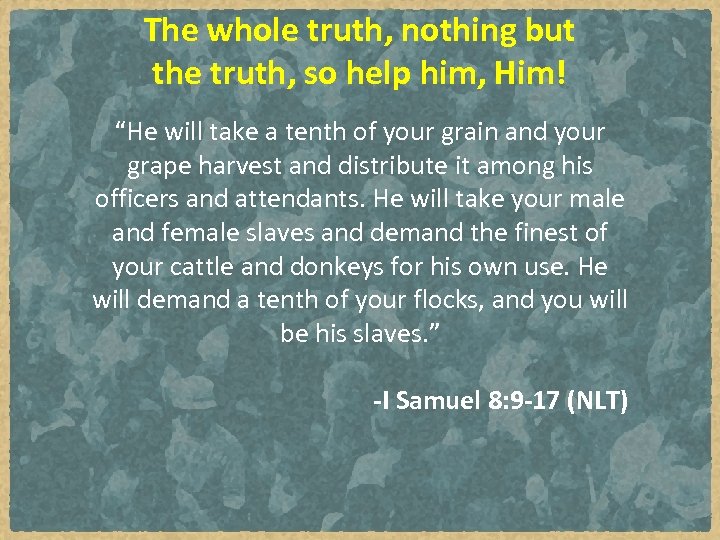 The whole truth, nothing but the truth, so help him, Him! “He will take