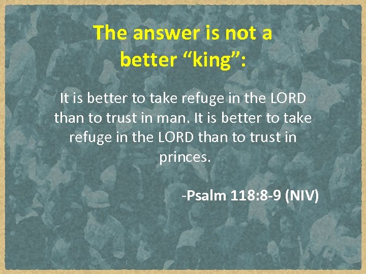 The answer is not a better “king”: It is better to take refuge in
