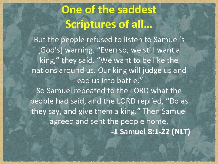 One of the saddest Scriptures of all… But the people refused to listen to