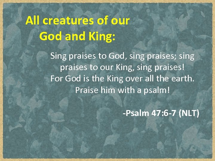 All creatures of our God and King: Sing praises to God, sing praises; sing