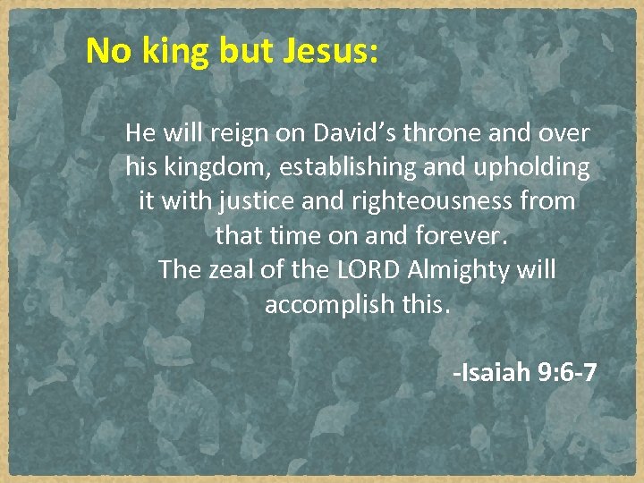 No king but Jesus: He will reign on David’s throne and over his kingdom,