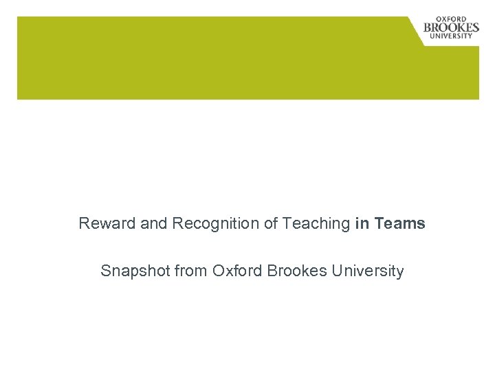 Reward and Recognition of Teaching in Teams Snapshot from Oxford Brookes University 