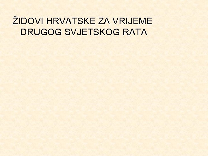 ŽIDOVI HRVATSKE ZA VRIJEME DRUGOG SVJETSKOG RATA 