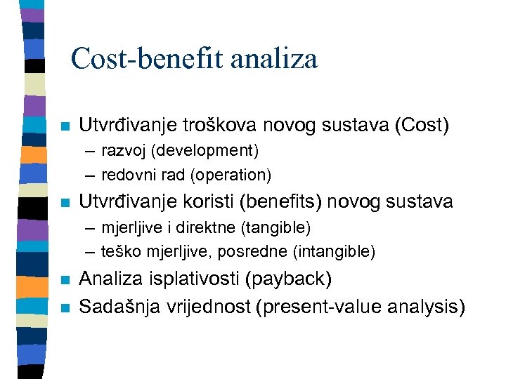 Cost-benefit analiza n Utvrđivanje troškova novog sustava (Cost) – razvoj (development) – redovni rad