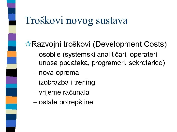 Troškovi novog sustava ¶Razvojni troškovi (Development Costs) – osoblje (systemski analitičari, operateri unosa podataka,