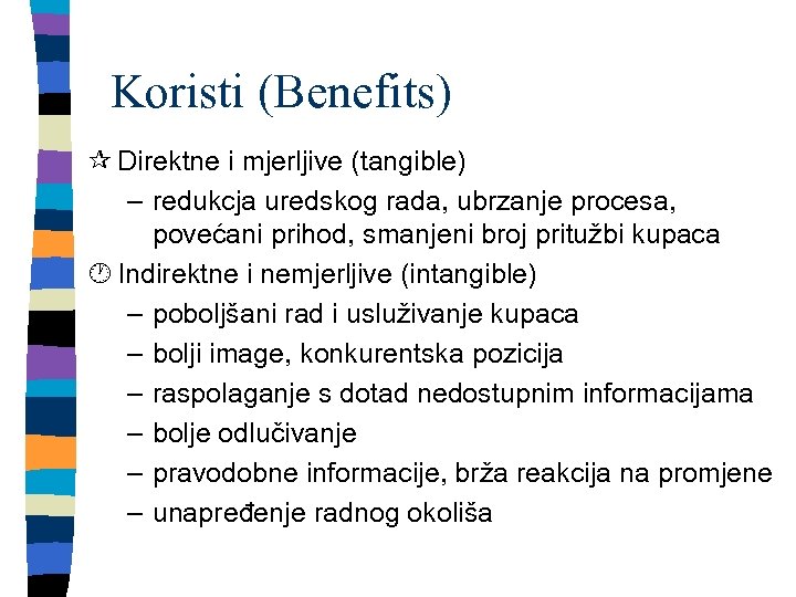 Koristi (Benefits) ¶ Direktne i mjerljive (tangible) – redukcja uredskog rada, ubrzanje procesa, povećani