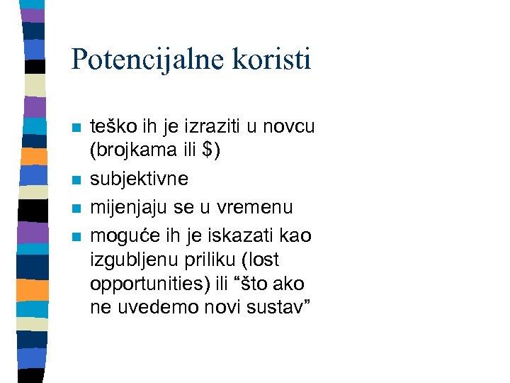 Potencijalne koristi n n teško ih je izraziti u novcu (brojkama ili $) subjektivne