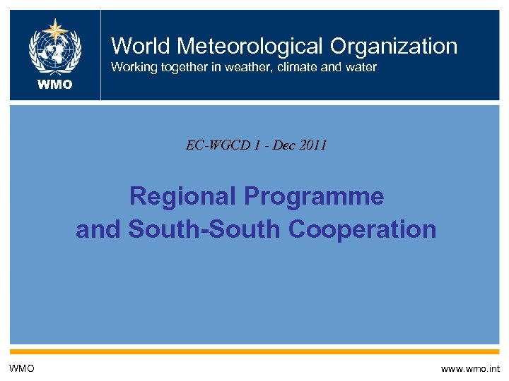World Meteorological Organization Working together in weather, climate and water WMO EC-WGCD 1 -