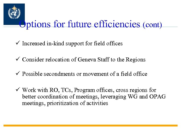 Options for future efficiencies (cont) ü Increased in-kind support for field offices ü Consider