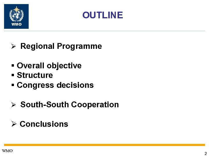 OUTLINE WMO Ø Regional Programme § Overall objective § Structure § Congress decisions Ø