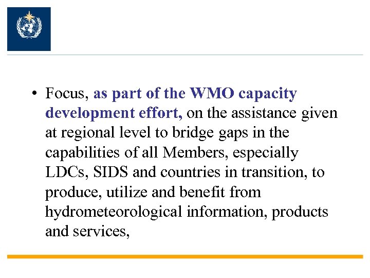  • Focus, as part of the WMO capacity development effort, on the assistance