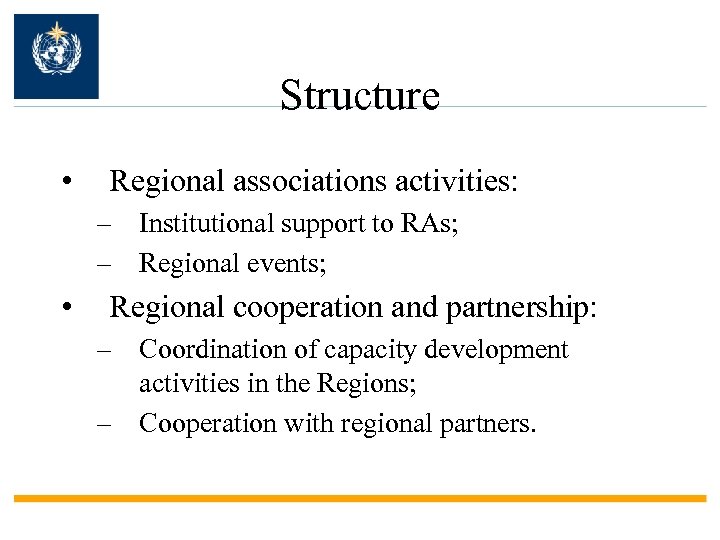 Structure • Regional associations activities: – Institutional support to RAs; – Regional events; •