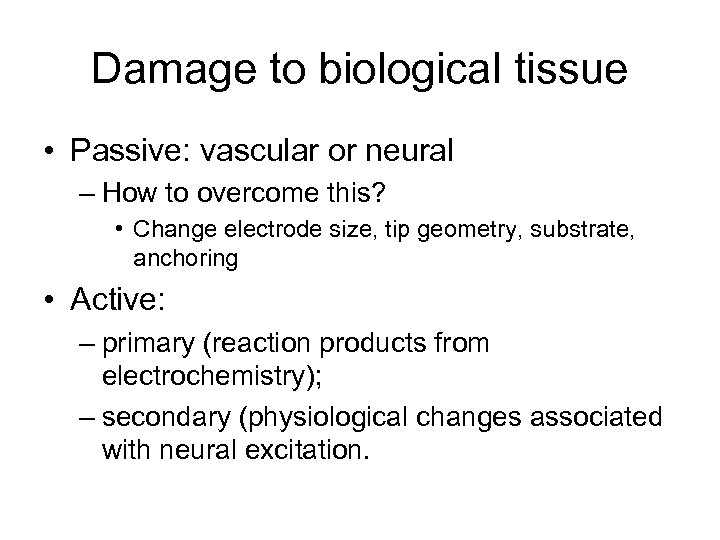 Damage to biological tissue • Passive: vascular or neural – How to overcome this?