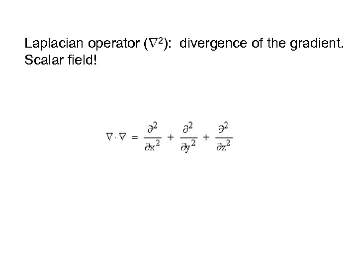 Laplacian operator ( 2): divergence of the gradient. Scalar field! 