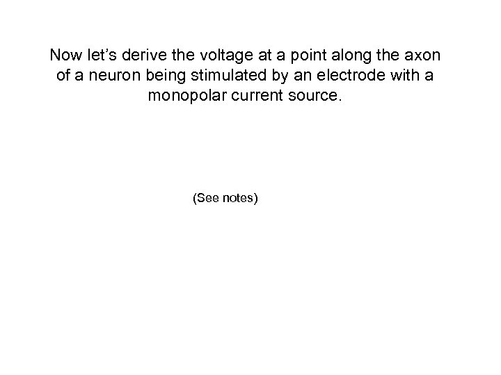 Now let’s derive the voltage at a point along the axon of a neuron