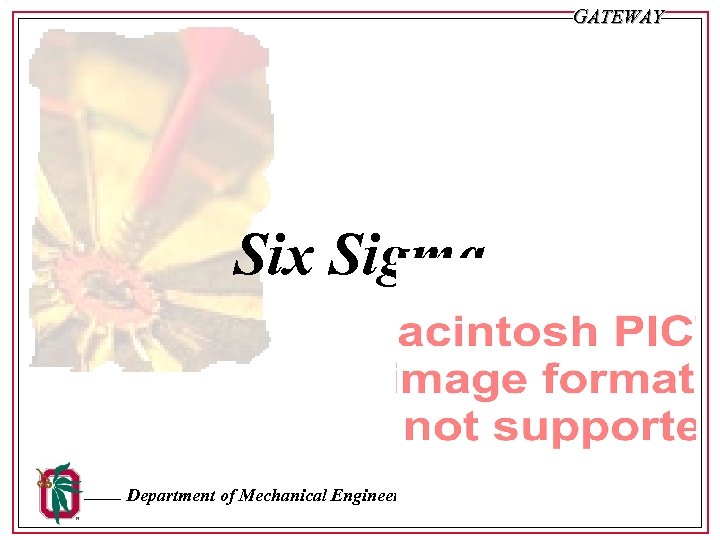 GATEWAY Six Sigma Department of Mechanical Engineering, The Ohio State University Sl. #1 