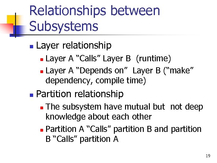 Relationships between Subsystems n Layer relationship Layer A “Calls” Layer B (runtime) n Layer