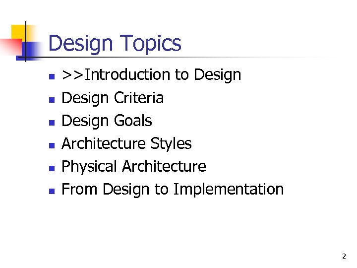 Design Topics n n n >>Introduction to Design Criteria Design Goals Architecture Styles Physical