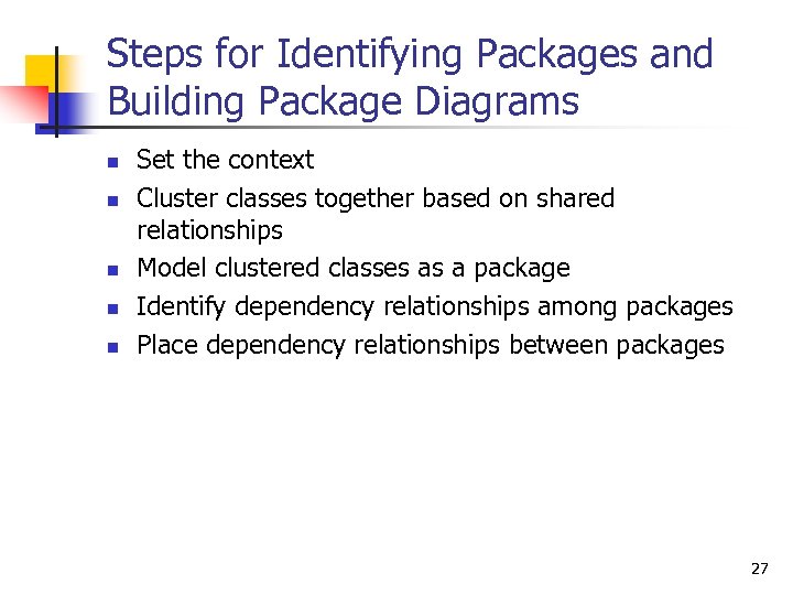 Steps for Identifying Packages and Building Package Diagrams n n n Set the context