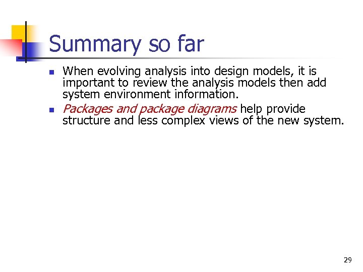 Summary so far n n When evolving analysis into design models, it is important