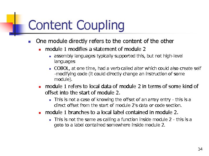 Content Coupling n One module directly refers to the content of the other n