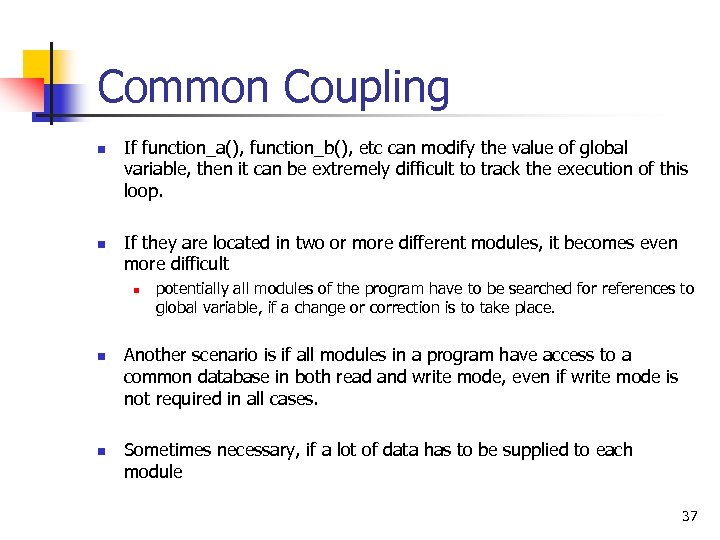 Common Coupling n n If function_a(), function_b(), etc can modify the value of global